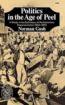 portada politics in the age of peel: a study in the technique of parliamentary representation 1830-1850 (en Inglés)