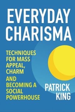 portada Everyday Charisma: Techniques for Mass Appeal, Charm, and Becoming a Social Powe