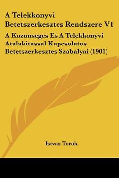 portada A Telekkonyvi Betetszerkesztes Rendszere V1: A Kozonseges Es A Telekkonyvi Atalakitassal Kapcsolatos Betetszerkesztes Szabalyai (1901) (en Hebreo)
