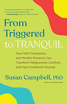 portada From Triggered to Tranquil: How Self-Compassion and Mindful Presence can Transform Relationship Conflicts and Heal Childhood Wounds (en Inglés)