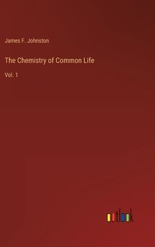 portada The Chemistry of Common Life: Vol. 1 (en Inglés)
