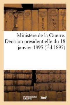 portada Ministère de la Guerre. Décision Présidentielle Du 18 Janvier 1895 Portant Fixation Des Tarifs: de Solde Et Accessoires de Solde... (en Francés)