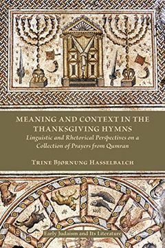 portada Meaning and Context in the Thanksgiving Hymns: Linguistic and Rhetorical Perspectives on a Collection of Prayers From Qumran (Early Judaism and its Literature) (en Inglés)