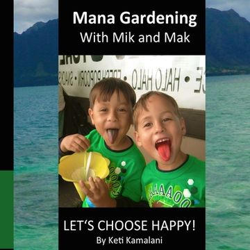 portada Mana Gardening with Mik and Mak: Lets Choose Happy! (en Inglés)