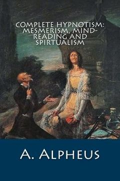 portada Complete Hypnotism: Mesmerism, Mind-Reading and Spirtualism (in English)