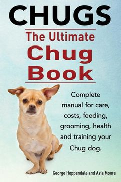portada Chugs. Ultimate Chug Book. Complete Manual for Care, Costs, Feeding, Grooming, Health and Training Your Chug Dog. (en Inglés)