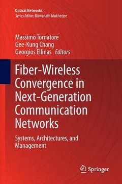 portada Fiber-Wireless Convergence in Next-Generation Communication Networks: Systems, Architectures, and Management (en Inglés)