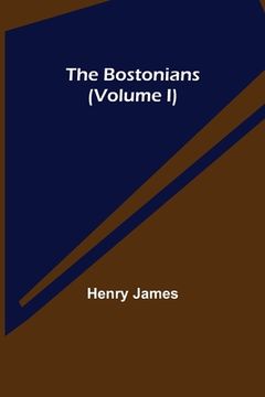 portada The Bostonians (Volume I) (en Inglés)