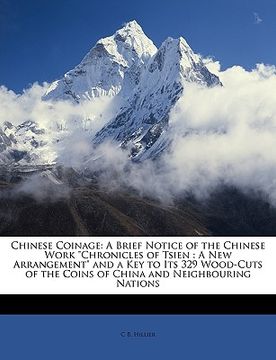 portada chinese coinage: a brief notice of the chinese work "chronicles of tsien: a new arrangement" and a key to its 329 wood-cuts of the coin (in English)