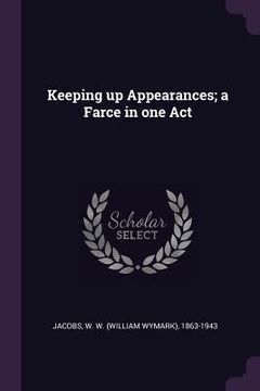 portada Keeping up Appearances; a Farce in one Act (en Inglés)