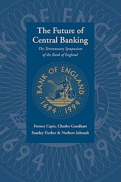 portada Future of Central Banking: The Tercentenary Symposium of the Bank of England: 0 (in English)