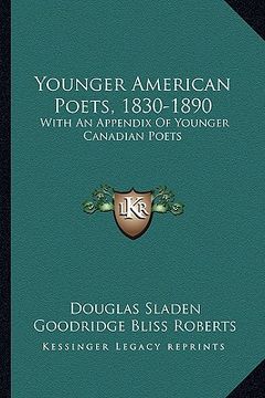 portada younger american poets, 1830-1890: with an appendix of younger canadian poets (en Inglés)
