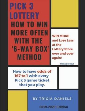 portada Pick 3 Lottery: How To Win More Often With the '6-Way' Box Method: How to have Odds of 167 to 1 with every Pick 3 game ticket that you (in English)
