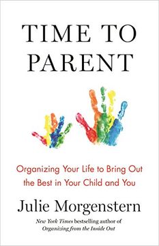portada Time to Parent: Organizing Your Life to Bring out the Best in Your Child and you (en Inglés)