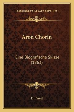 portada Aron Chorin: Eine Biografische Skizze (1863) (en Alemán)