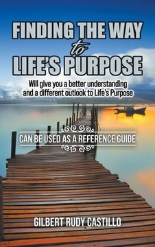 portada Finding the Way to Life's Purpose: Will give you a better understanding and a different outlook to Life's Purpose (in English)