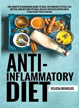 portada Anti-Inflammatory Diet the Complete Beginners Guide to Heal the Immune System, Feel Better, and Restore Optimal Health (With Delicious Meal Plan to get you Started) (en Inglés)