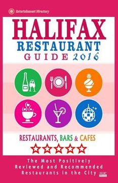 portada Halifax Restaurant Guide 2016: Best Rated Restaurants in Halifax, Canada - 500 restaurants, bars and cafés recommended for visitors, 2016 (en Inglés)