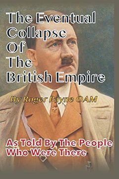 portada Eventual Collapse of the British Empire: True Short Stories From the Second World war as Told by the People who Were There (en Inglés)