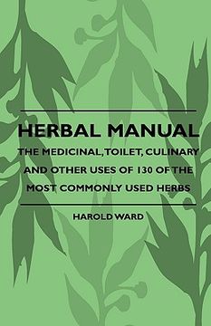 portada herbal manual - the medicinal, toilet, culinary and other uses of 130 of the most commonly used herbs (en Inglés)
