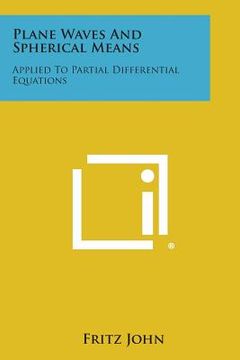 portada Plane Waves and Spherical Means: Applied to Partial Differential Equations (en Inglés)