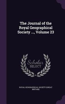 portada The Journal of the Royal Geographical Society ..., Volume 23 (in English)