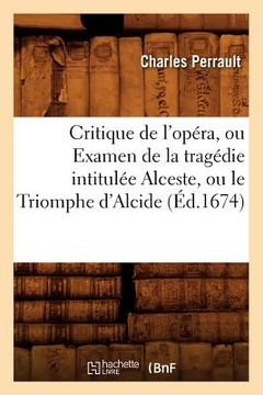 portada Critique de l'Opéra, Ou Examen de la Tragédie Intitulée Alceste, Ou Le Triomphe d'Alcide (Éd.1674)