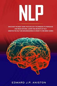portada Nlp: Discover the Best Dark Psychology Techniques to Persuade and Read Anyone; Learn the Secrets of Nlp, Undetected nlp and Brainwashing in Order to win Mind Games 