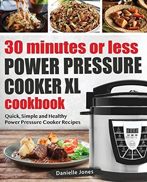 portada 30 Minutes or Less Power Pressure Cooker xl Cookbook: Quick, Simple and Healthy Power Pressure Cooker Recipes (en Inglés)