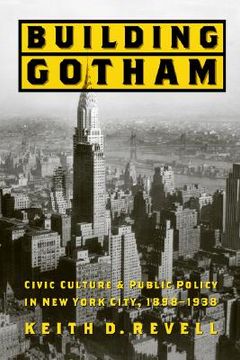 portada building gotham: civic culture and public policy in new york city, 1898-1938 (en Inglés)