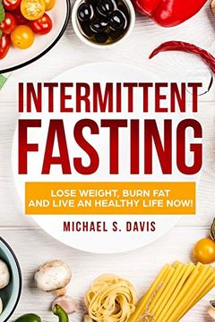 portada Intermittent Fasting: Lose Weight, Heal Your Body, and Live a Healthy Life! (in English)