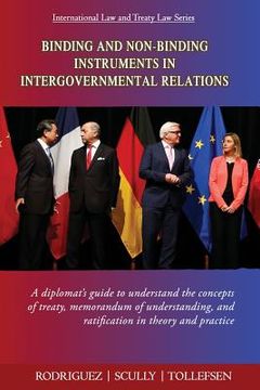 portada Binding and Non-Binding Instruments in Intergovernmental Relations: A diplomat's guide to understand the concepts of treaty, memorandum of understandi (in English)