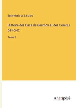 portada Histoire des Ducs de Bourbon et des Comtes de Forez: Tome 2 (in French)