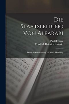 Die Staatsleitung von Alfarabi: Deutsche Beearbeitung mit Einer Einleitung (in German)