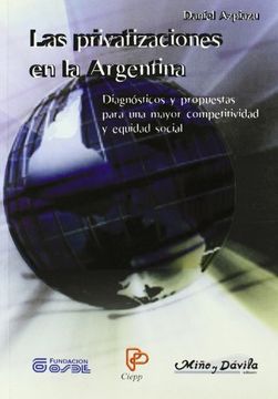 portada Las Privatizaciones en Argentina: Diagnosticos y Propuestas Para una Mayor Competitividad y Equidad Social