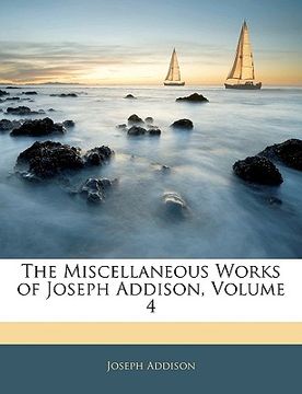 portada the miscellaneous works of joseph addison, volume 4 (in English)