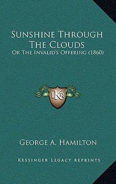 portada sunshine through the clouds: or the invalid's offering (1860) (en Inglés)