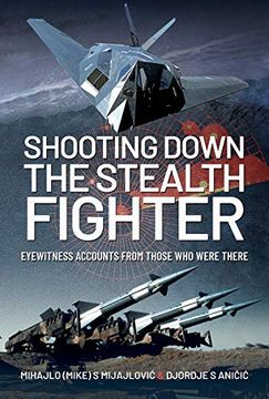 portada Shooting Down the Stealth Fighter: Eyewitness Accounts from Those Who Were There (in English)