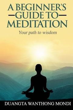 portada A Beginner's Guide to Meditation: Your Path to Greater Wisdom (in English)