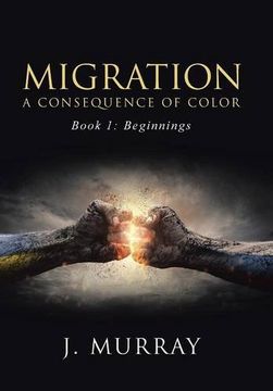 portada Migration-A Consequence of Color: Book 1: Beginnings (in English)