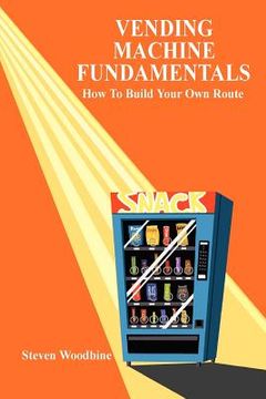 portada Vending Machine Fundamentals: How to Build Your own Route 