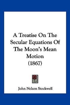 portada a treatise on the secular equations of the moon's mean motion (1867) (en Inglés)