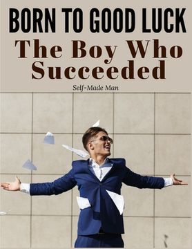 portada Born to Good Luck: The Boy Who Succeeded (en Inglés)