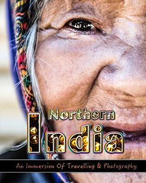 portada An Immersion Of Travelling and Photography in Northern India: Make Memories For Life Behind Your Camera (en Inglés)