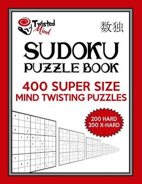 portada Twisted Mind Sudoku Puzzle Book, 400 Super Size Mind Twisting Puzzles, 200 Hard and 200 Extra Hard: One Gigantic Puzzle Per Letter Size Page