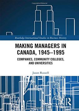 portada Making Managers in Canada, 1945-1995: Companies, Community Colleges, and Universities (Routledge International Studies in Business History) 
