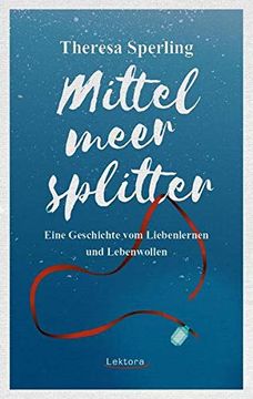 portada Mittelmeersplitter: Eine Geschichte vom Liebenlernen und Lebenwollen (en Alemán)