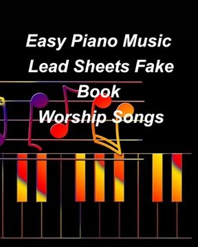 portada Easy Piano Music Lead Sheets Fake Book Worship Songs: Praise Worship Piano Lead Sheets Fake Book (en Inglés)