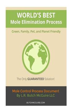 portada World's Best Mole Elimination Process: Do It Yourself Step-By-Step Mole/Burrowing Pests Control Guide This manual was specifically written to address (en Inglés)