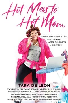 portada Hot Mess to Hot Mom: Transformational Tools for Thriving after Childbirth and Beyond (en Inglés)